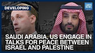 Saudi Arabia, US Engage In Talks For Peace Between Israel And Palestine | Dawn News English