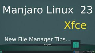 Manjaro Linux 23 - Xfce - New Version 9-2023 - File Manager Tips.