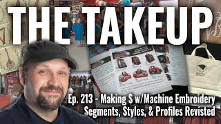 The Takeup Ep. 213 - Making Money w/Machine Embroidery  Segments, Styles, & Profiles Revisted