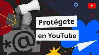 Protégete en YouTube: Políticas y herramientas para creadores