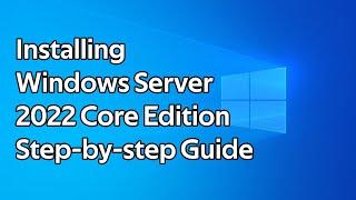 How to install Windows Server 2022 Core step by step guide