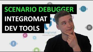 Integromat Developer Tools PART 3: Scenario Debugger