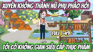 Xuyên Không Thành Nữ Phụ Pháo Hôi Tôi Có Không Gian Siêu Cấp Thực Phẩm Full 1-49