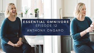 Episode #12: Anthony Ongaro, Habits & Minimalism | Essential Omnivore Podcast