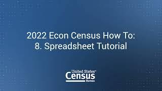 2022 Econ Census How To: 8. Spreadsheet Tutorial