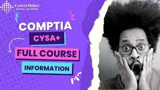 What is CompTIA CySA+ CERTIFICATION FULL INFORMATION I CAREERMAKER SOLUTIONS