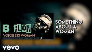 B Flow - Something About A Woman (Audio)