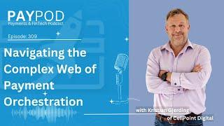 Navigating the Complex Web of Payment Orchestration with Kristian Gjerding of Cellpoint Digital