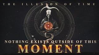 Nothing Exists Outside Of This Moment | Time Is An Illusion