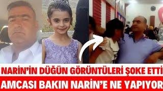 NARİN'İN DÜĞÜN GÖRÜNTÜLERİ AMCASI BAKIN NE YAPIYOR HERKESİ ŞOKE ETTİ BABASI KIZDI ANNESİ GİTTİ