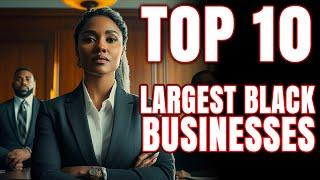 Top 10 Largest Black Owned Businesses