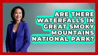 Are There Waterfalls In Great Smoky Mountains National Park? - Exploring Campgrounds