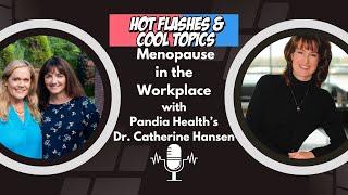 Menopause in the Workplace with Pandia Health's Dr. Catherine Hansen on Hot Flashes & Cool Topics