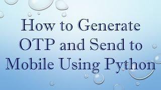 How to Generate OTP and Send to Mobile Using Python