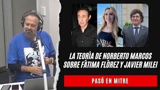 La escandalosa teoría de Norberto Marcos sobre Fátima Flórez y Javier Milei: la columna de Tartúfoli