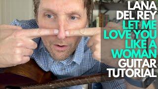 Let Me Love You Like a Woman by Lana Del Rey Guitar Tutorial - Guitar Lessons with Stuart!