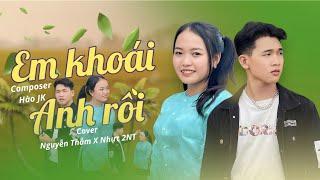 EM KHOÁI ANH RỒI | HUỲNH MỘNG NHƯ X HÀO JK ||  NGUYỄN THẮM X NHỰT 2NT COVER