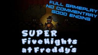 Super FNAF - Full Gameplay (Good Ending) - No Commentary