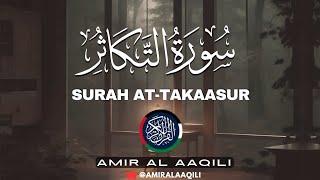 SURAH TAKASUR  سورةالتکاثر  | BEAUTIFUL QURAN RECITATION | CHARMING VOICE | @amiralaaqili  #quran