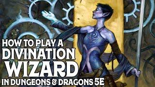 How to Play a Divination Wizard in Dungeons and Dragons 5e