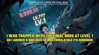 I Was Trapped with the Final Boss at Level 1. So I Abused a Bug,Died 10,000 Times,Stole Its Godhood