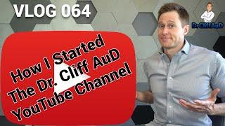 How I Started The Doctor Cliff AuD YouTube Channel | DrCliffAuD VLOG 064