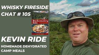 Whisky Fireside Chat #105 - Kevin Ride, Homemade Dehydrated Camp Meals