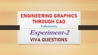 Experiment 2 Viva questions and answers (Engineering Graphics Through CAD Laboratory)