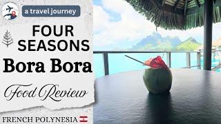 Four Seasons Resort Bora Bora Food Review | Bora Bora | French Polynesia 