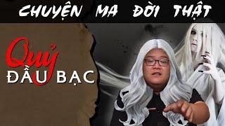 [TẬP 1845] Chuyện Ma Có Thật : QUỶ ĐẦU BẠC