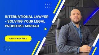 Lawyer abroad. International lawyer - Solving your legal problems in Ukraine and abroad!