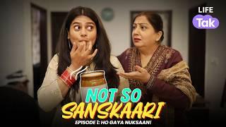 Not So Sanskaari | Ep 1 Ho Gaya Nuksaan | New Series  | Family Drama | Why Not