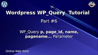 Wordpress WP_Query Tutorial for beginners from scratch (Part#6) | WP_Query p, page_id, name.. params