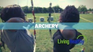 The Healthy Habit Of Archery | Living Healthy Chicago