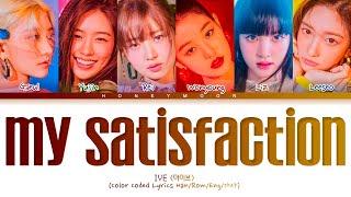 IVE 'My Satisfaction' Lyrics (아이브 My Satisfaction 가사) (Color Coded Lyrics)