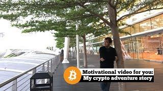 Motivational video for you: My crypto adventure story