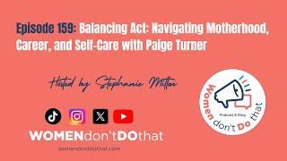 Episode 159: Balancing Act: Navigating Motherhood, Career, and Self-Care with Paige Turner