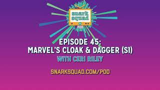 Snark Squad Pod #045: Marvel's Cloak & Dagger