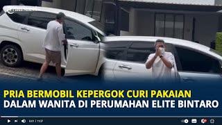 Viral Pria Bermobil Kepergok Curi Pakaian Dalam Wanita di Perumahan Elite Bintaro