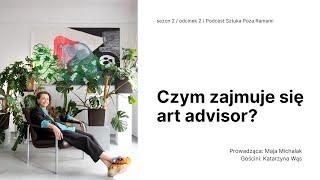 Art advisor - czyli kim jest doradca sztuki? Gość: Katarzyna Wąs