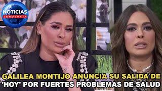 Galilea Montijo anuncia su salida de 'Hoy' por fuertes problemas de s4lvd