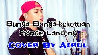 Francis Landong_Bunga-Bunga Kokotuan (Cover By Airul)