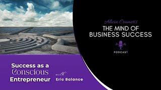 Success as a Conscious Entrepreneur with Eric Balance | The Mind of Business Success Podcast