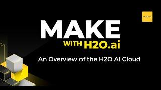 Make with H2O AI: Overview of H2O AI Cloud