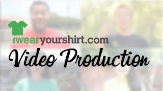 Video Production from IWearYourShirt.com