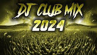 DJ CLUB MIX 2024 - Mashups & Remixes of Popular Songs 2024 | DJ Remix Club Music Party Mix 2024 