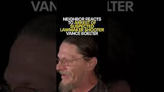Neighbor reacts to suspected lawmaker shooter Vance Boelter's arrest