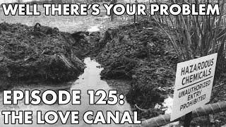 Well There's Your Problem | Episode 125: The Love Canal