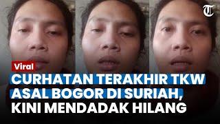 CURHATAN TERAKHIR TKW Asal Bogor di Suriah, Ngaku Dilecehkan, Kini Mendadak Hilang