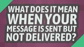 What does it mean when your message is sent but not delivered?